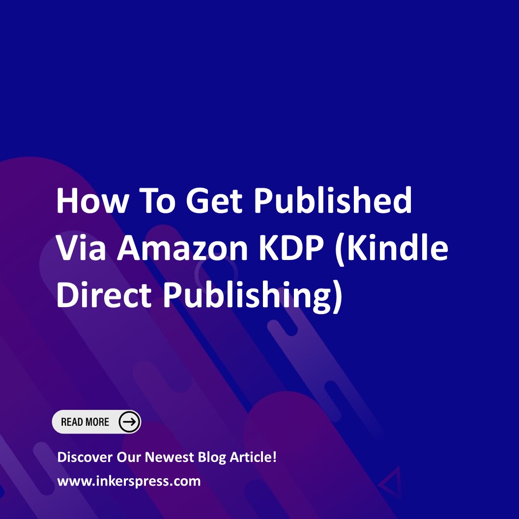 How To Get Published Via Amazon KDP (Kindle Direct Publishing)