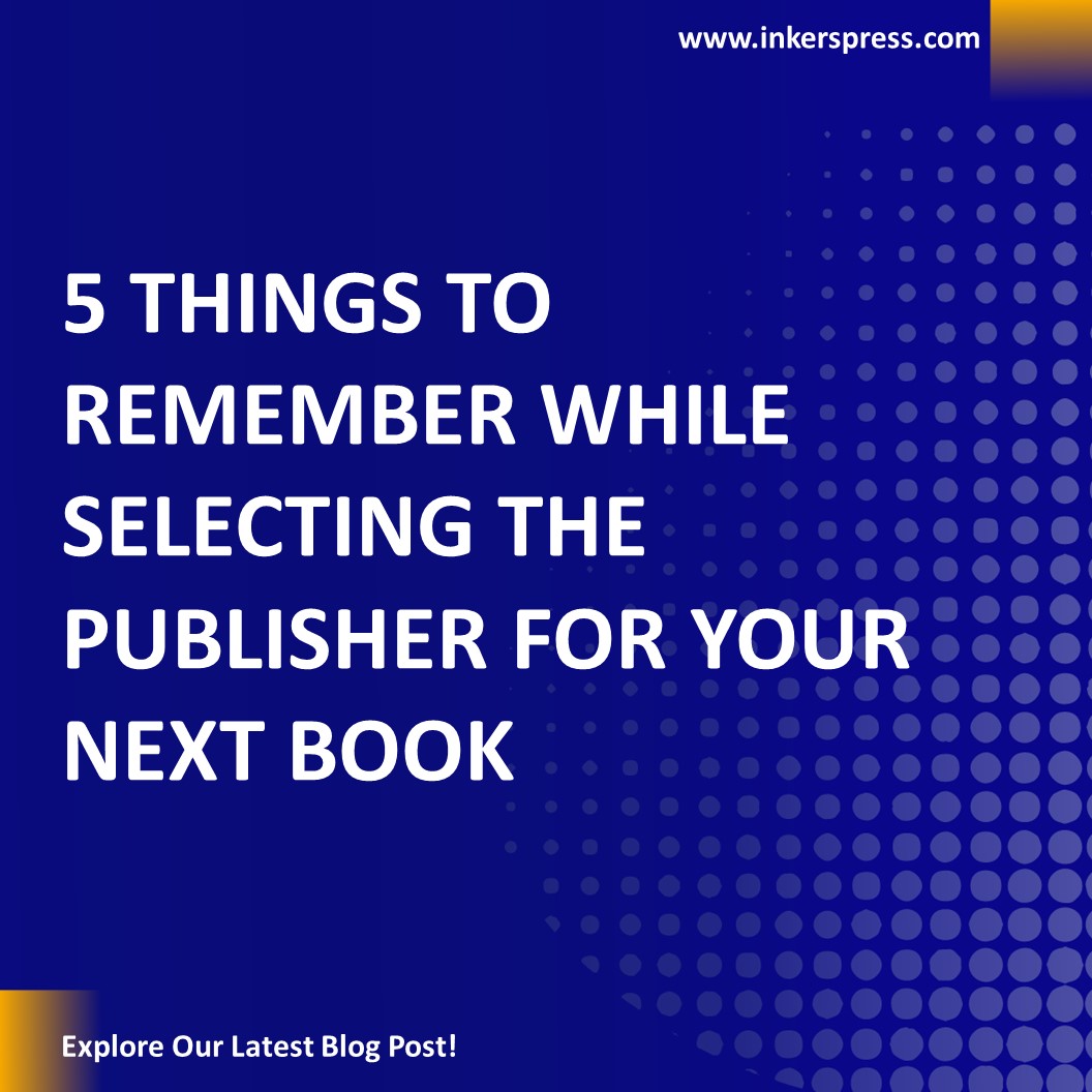 5-things-to-remember-while-selecting-the-publisher-for-your-next-book