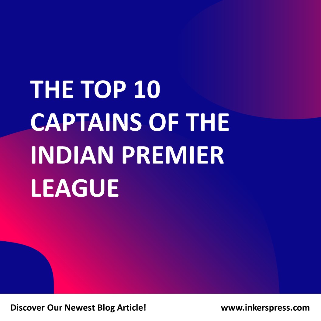 The Top 10 Captains Of The Indian Premier League Inkerspress