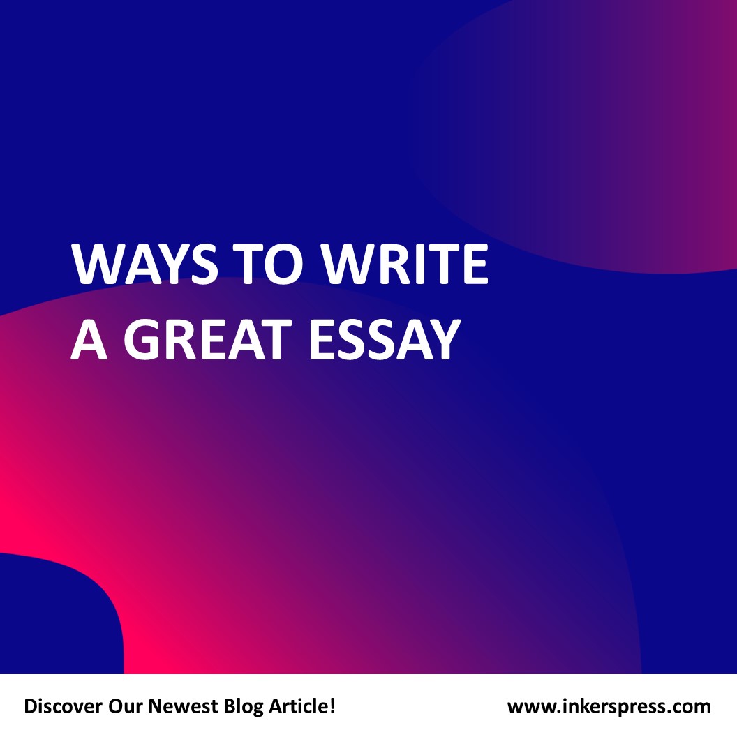 ways-to-write-a-great-essay-inkerspress