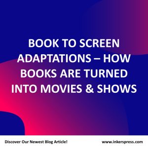 Book To Screen Adaptations – How Books Are Turned Into Movies & Shows